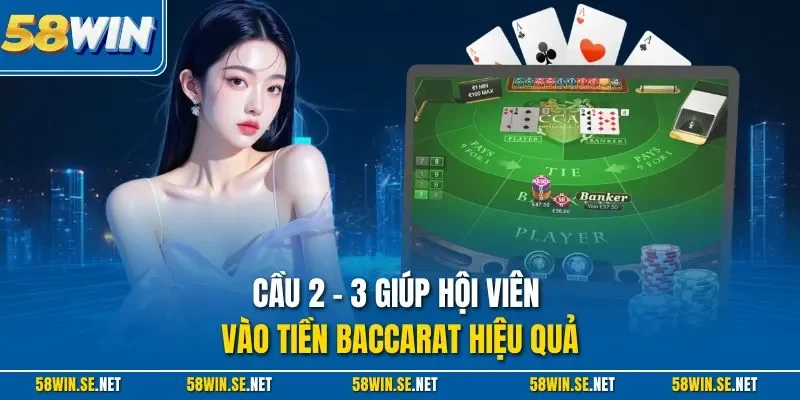 Cầu 2 - 3 giúp hội viên vào tiền Baccarat hiệu quả