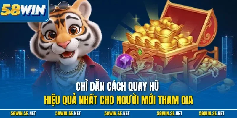 Chỉ dẫn cách quay hũ hiệu quả nhất cho người mới tham gia