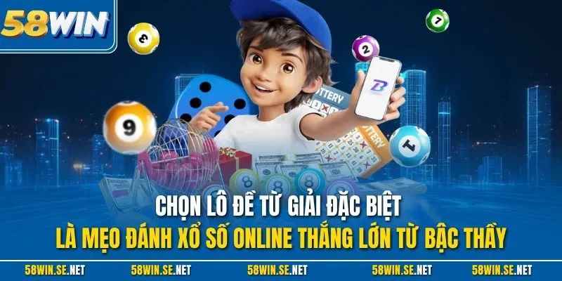 Chọn lô đề từ giải đặc biệt là mẹo đánh xổ số online thắng lớn từ bậc thầy