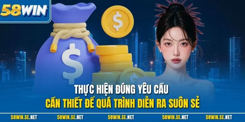 Thực hiện đúng yêu cầu cần thiết để quá trình diễn ra suôn sẻ