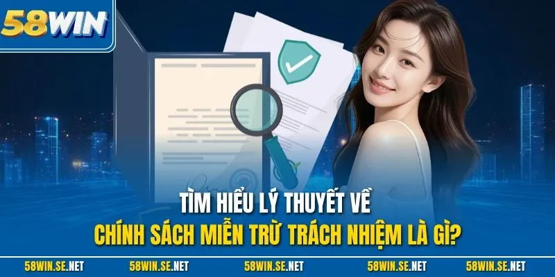 Tìm hiểu lý thuyết về chính sách miễn trừ trách nhiệm là gì?