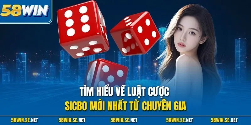 Tìm hiểu về luật cược Sicbo mới nhất từ chuyên gia